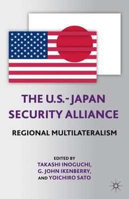 T. Inoguchi (Ed.) - The U.S.-Japan Security Alliance: Regional Multilateralism - 9781137353597 - V9781137353597