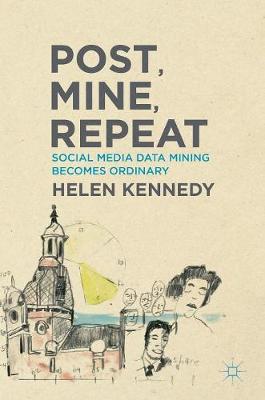 Helen Kennedy - Post, Mine, Repeat: Social Media Data Mining Becomes Ordinary - 9781137353979 - V9781137353979