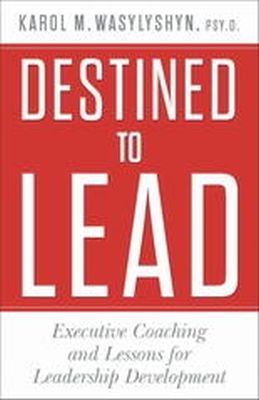 K. Wasylyshyn - Destined to Lead: Executive Coaching and Lessons for Leadership Development - 9781137357762 - V9781137357762