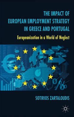 S. Zartaloudis - The Impact of European Employment Strategy in Greece and Portugal: Europeanization in a World of Neglect - 9781137361967 - V9781137361967