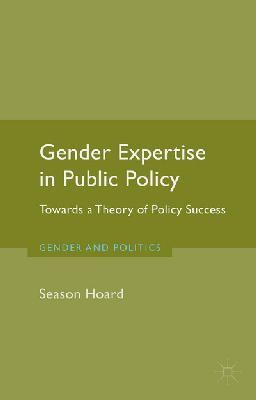 S. Hoard - Gender Expertise in Public Policy: Towards a Theory of Policy Success - 9781137365163 - V9781137365163