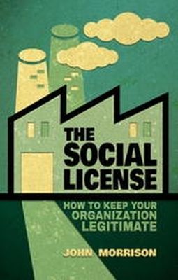 John Morrison - The Social License: How to Keep Your Organization Legitimate - 9781137370716 - V9781137370716