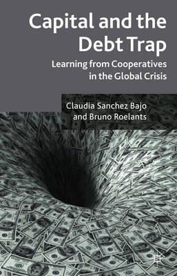 Claudia Sanchez Bajo - Capital and the Debt Trap: Learning from cooperatives in the global crisis - 9781137372352 - V9781137372352