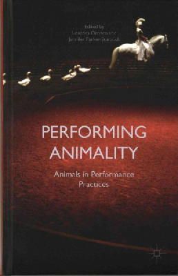 Jennifer Parker-Starbuck - Performing Animality: Animals in Performance Practices - 9781137373120 - V9781137373120