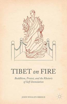 John Whalen-Bridge - Tibet on Fire: Buddhism, Protest, and the Rhetoric of Self-Immolation - 9781137373731 - V9781137373731