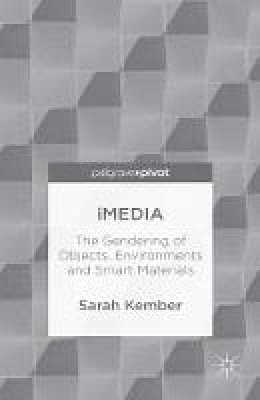 Sarah Kember - iMedia: The Gendering of Objects, Environments and Smart Materials - 9781137374844 - V9781137374844