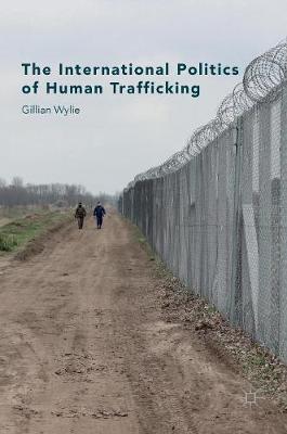 Gillian Wylie - The International Politics of Human Trafficking - 9781137377746 - V9781137377746