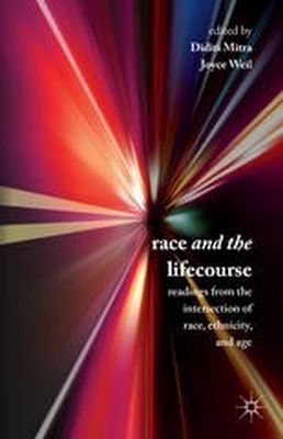 D. Mitra (Ed.) - Race and the Lifecourse: Readings from the Intersection of Race, Ethnicity, and Age - 9781137379160 - V9781137379160