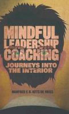 Manfred F. R. Kets de Vries - Mindful Leadership Coaching: Journeys into the Interior - 9781137382320 - V9781137382320