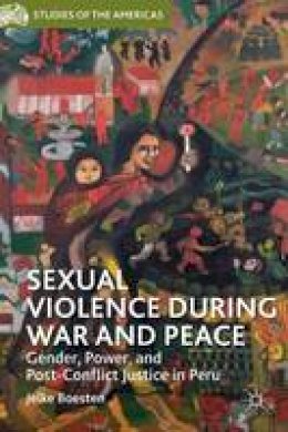 Jelke Boesten - Sexual Violence during War and Peace: Gender, Power, and Post-Conflict Justice in Peru - 9781137383440 - V9781137383440