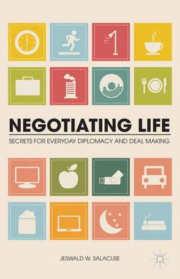 J. Salacuse - Negotiating Life: Secrets for Everyday Diplomacy and Deal Making - 9781137391018 - V9781137391018