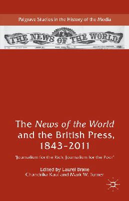 Laurel Brake (Ed.) - The News of the World and the British Press, 1843-2011: ´Journalism for the Rich, Journalism for the Poor´ - 9781137392039 - V9781137392039