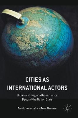 Tassilo Herrschel - Cities as International Actors: Urban and Regional Governance Beyond the Nation State - 9781137396167 - V9781137396167