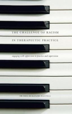 Isha McKenzie-Mavinga - The Challenge of Racism in Therapeutic Practice: Engaging with Oppression in Practice and Supervision - 9781137397027 - V9781137397027