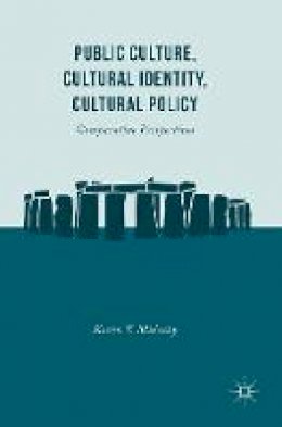 Kevin V. Mulcahy - Public Culture, Cultural Identity, Cultural Policy: Comparative Perspectives - 9781137398611 - V9781137398611