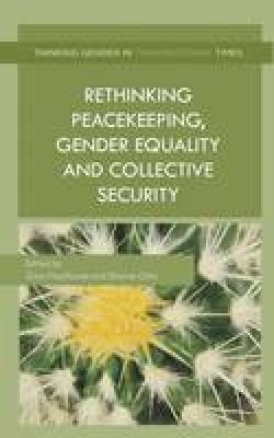 Gina Heathcote (Ed.) - Rethinking Peacekeeping, Gender Equality and Collective Security - 9781137400208 - V9781137400208