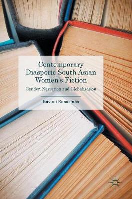 Ruvani Ranasinha - Contemporary Diasporic South Asian Women´s Fiction: Gender, Narration and Globalisation - 9781137403049 - V9781137403049