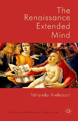 Miranda Anderson - The Renaissance Extended Mind (New Directions in Philosophy and Cognitive Science) - 9781137412843 - V9781137412843