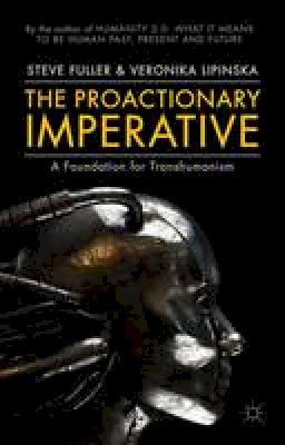 Steve Fuller - The Proactionary Imperative: A Foundation for Transhumanism - 9781137433091 - V9781137433091