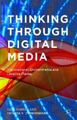 D. Hudson - Thinking Through Digital Media: Transnational Environments and Locative Places - 9781137433626 - V9781137433626