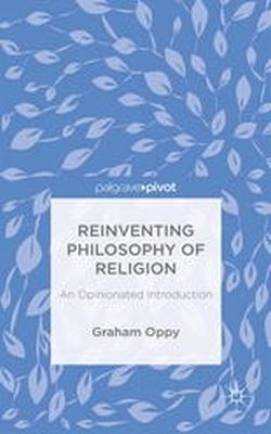 G. Oppy - Reinventing Philosophy of Religion: An Opinionated Introduction - 9781137434555 - V9781137434555