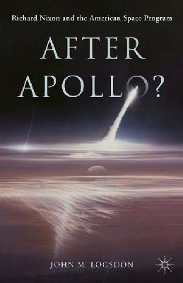 John M. Logsdon - After Apollo?: Richard Nixon and the American Space Program - 9781137438522 - V9781137438522