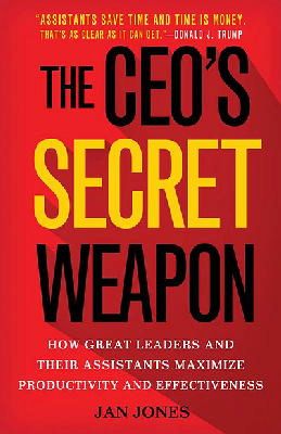 Jan Jones - The CEO’s Secret Weapon: How Great Leaders and Their Assistants Maximize Productivity and Effectiveness - 9781137444233 - V9781137444233