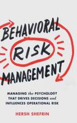 Hersh Shefrin - Behavioral Risk Management: Managing the Psychology That Drives Decisions and Influences Operational Risk - 9781137445605 - V9781137445605