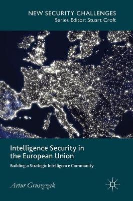 Artur Gruszczak - Intelligence Security in the European Union: Building a Strategic Intelligence Community - 9781137455116 - V9781137455116