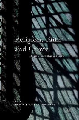 Kim Sadique (Ed.) - Religion, Faith and Crime: Theories, Identities and Issues - 9781137456199 - V9781137456199