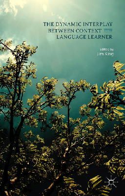 Jim King (Ed.) - The Dynamic Interplay between Context and the Language Learner - 9781137457127 - V9781137457127