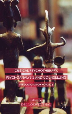 D. Loewenthal (Ed.) - Critical Psychotherapy, Psychoanalysis and Counselling: Implications for Practice - 9781137460578 - V9781137460578