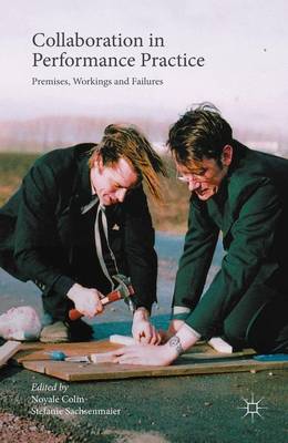 Noyale Colin (Ed.) - Collaboration in Performance Practice: Premises, Workings and Failures - 9781137462459 - V9781137462459