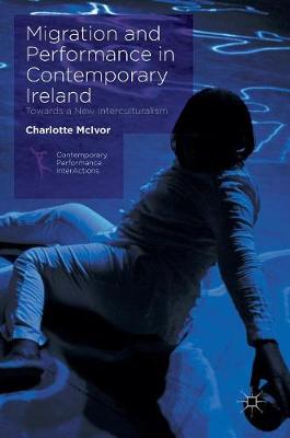 Charlotte McIvor - Migration and Performance in Contemporary Ireland: Towards a New Interculturalism - 9781137469724 - V9781137469724