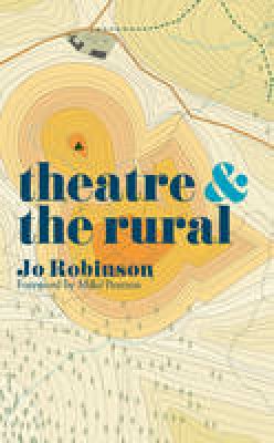 Jo Robinson - Theatre and The Rural - 9781137471932 - V9781137471932