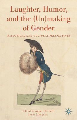 A. Foka (Ed.) - Laughter, Humor, and the (Un)Making of Gender: Historical and Cultural Perspectives - 9781137473301 - V9781137473301