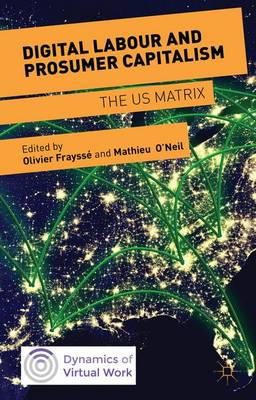 N/A - Digital Labour and Prosumer Capitalism: The US Matrix (Dynamics of Virtual Work) - 9781137473899 - V9781137473899