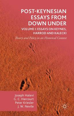 G. Harcourt - Post-Keynesian Essays from Down Under Volume I: Essays on Keynes, Harrod and Kalecki: Theory and Policy in an Historical Context - 9781137475374 - V9781137475374