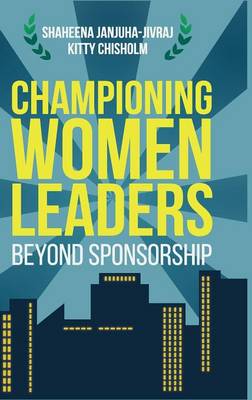 Shaheena Janjuha-Jivraj - Championing Women Leaders: Beyond Sponsorship - 9781137478931 - V9781137478931