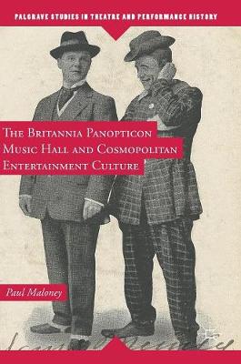 Paul Maloney - The Britannia Panopticon Music Hall and Cosmopolitan Entertainment Culture - 9781137479099 - V9781137479099