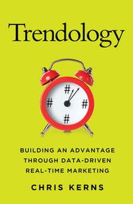 C. Kerns - Trendology: Building an Advantage through Data-Driven Real-Time Marketing - 9781137479556 - V9781137479556