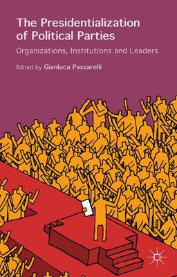Gianluca Passarelli (Ed.) - The Presidentialization of Political Parties: Organizations, Institutions and Leaders - 9781137482457 - V9781137482457