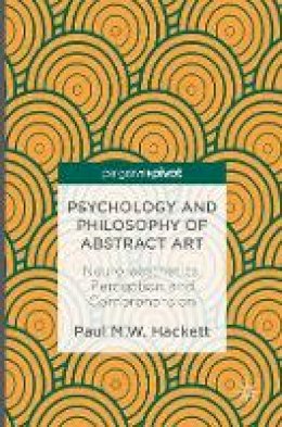 Paul M.W. Hackett - Psychology and Philosophy of Abstract Art: Neuro-aesthetics, Perception and Comprehension - 9781137483317 - V9781137483317