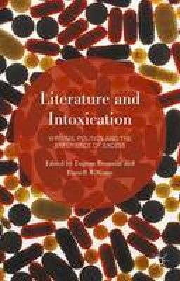 Eugene Brennan - Literature and Intoxication: Writing, Politics and the Experience of Excess - 9781137487650 - V9781137487650