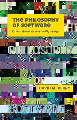 D. Berry - The Philosophy of Software: Code and Mediation in the Digital Age - 9781137490278 - V9781137490278