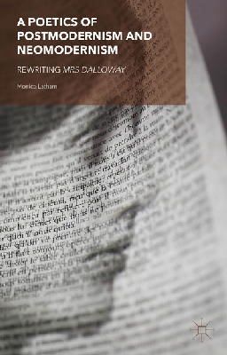 M. Latham - A Poetics of Postmodernism and Neomodernism: Rewriting Mrs Dalloway - 9781137490797 - V9781137490797