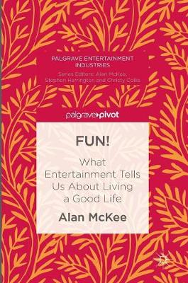 Alan McKee - FUN!: What Entertainment Tells Us About Living a Good Life - 9781137491787 - V9781137491787