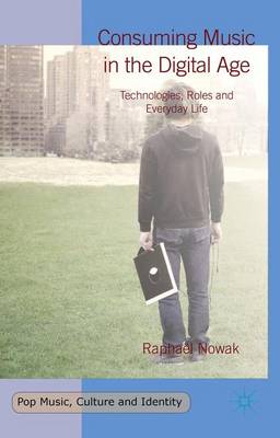 Raphael Nowak - Consuming Music in the Digital Age: Technologies, Roles and Everyday Life - 9781137492555 - V9781137492555