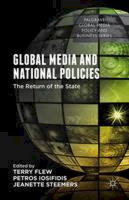 Terry Flew (Ed.) - Global Media and National Policies: The Return of the State - 9781137493941 - V9781137493941