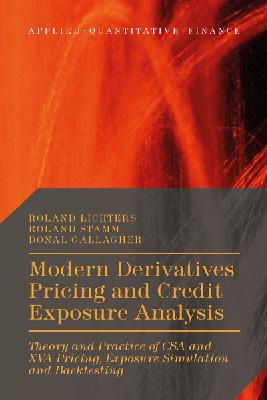 Roland Lichters - Modern Derivatives Pricing and Credit Exposure Analysis: Theory and Practice of CSA and XVA Pricing, Exposure Simulation and Backtesting - 9781137494832 - V9781137494832